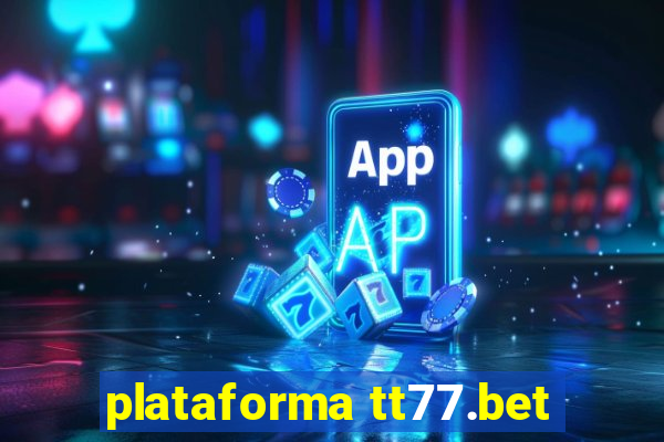 plataforma tt77.bet