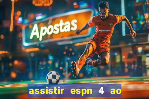 assistir espn 4 ao vivo gratis