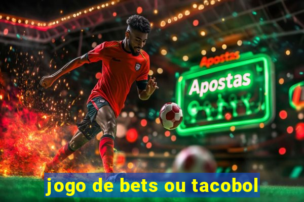 jogo de bets ou tacobol