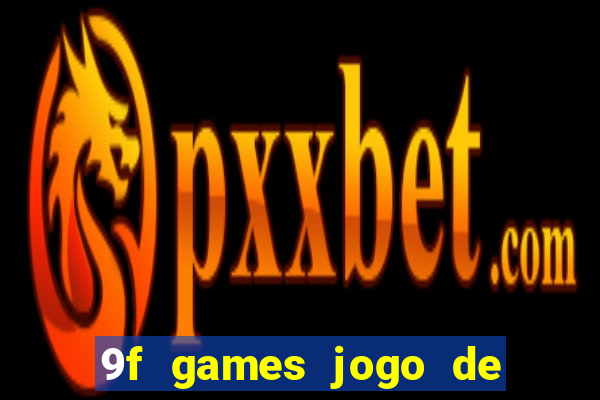 9f games jogo de ganhar dinheiro