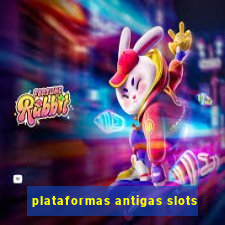 plataformas antigas slots