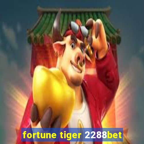 fortune tiger 2288bet