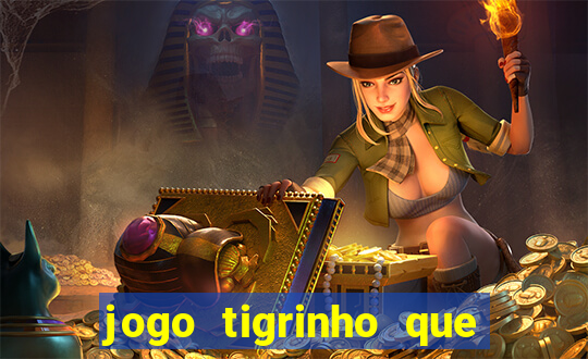 jogo tigrinho que da bonus no cadastro