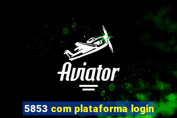 5853 com plataforma login