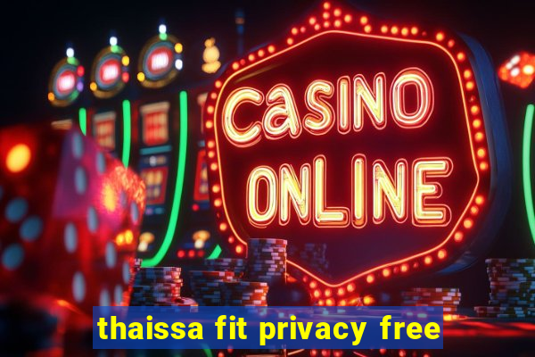 thaissa fit privacy free