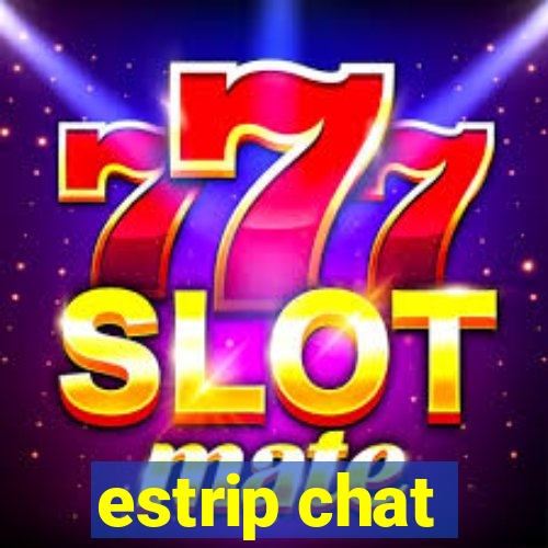 estrip chat