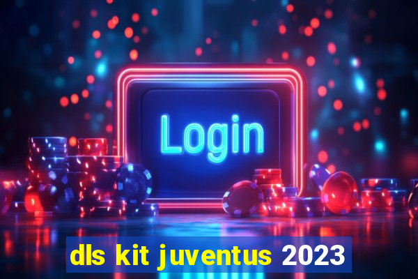 dls kit juventus 2023