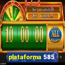 plataforma 585