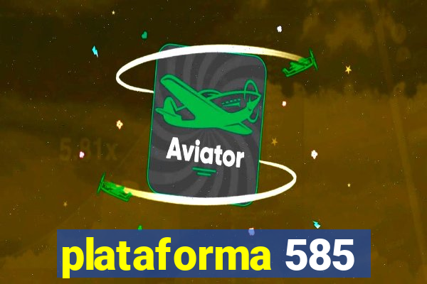 plataforma 585