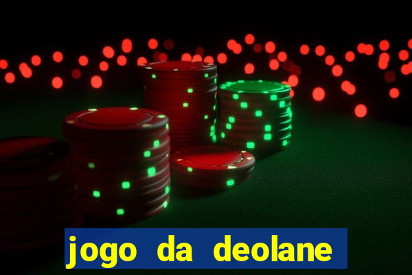 jogo da deolane que ganha dinheiro