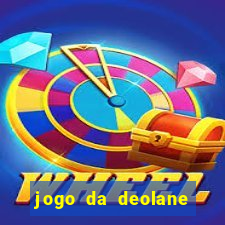 jogo da deolane que ganha dinheiro