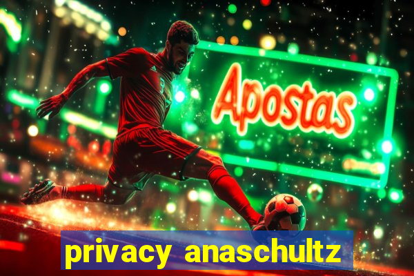 privacy anaschultz