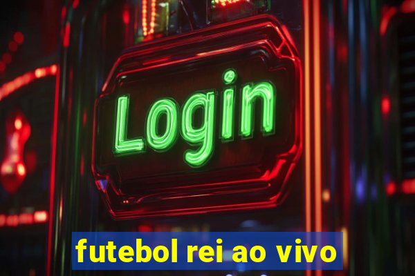 futebol rei ao vivo