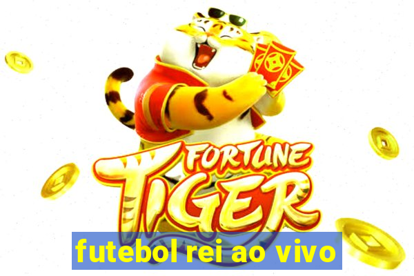 futebol rei ao vivo