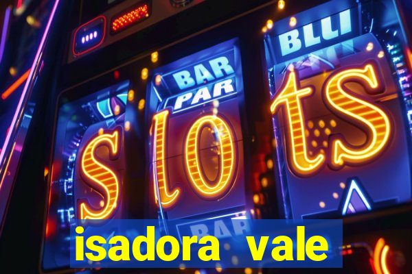 isadora vale reclame aqui