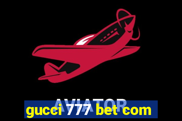 gucci 777 bet com