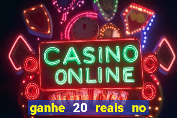 ganhe 20 reais no cadastro bet