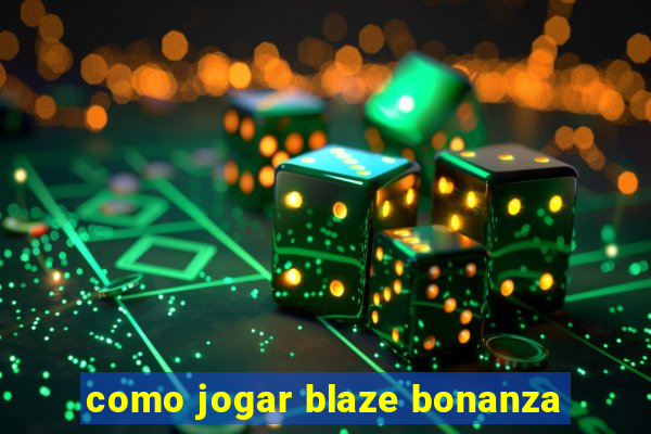 como jogar blaze bonanza