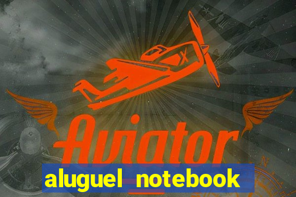 aluguel notebook sao paulo