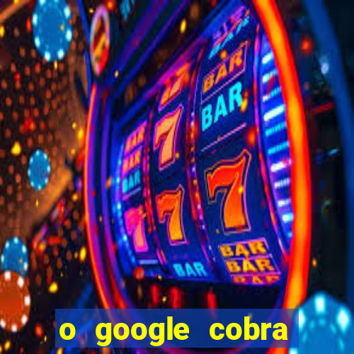 o google cobra taxa de saque de jogos