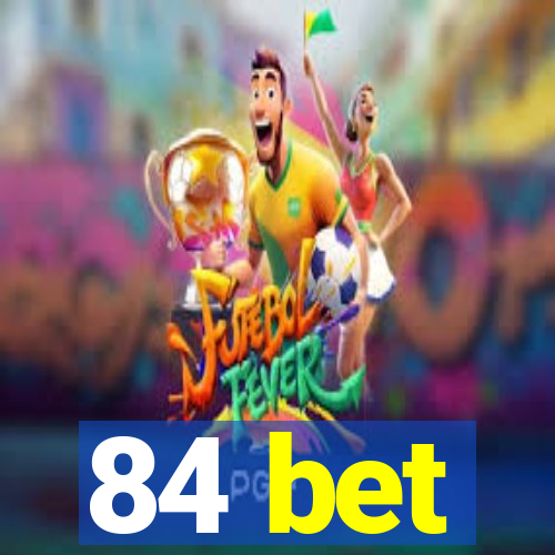 84 bet