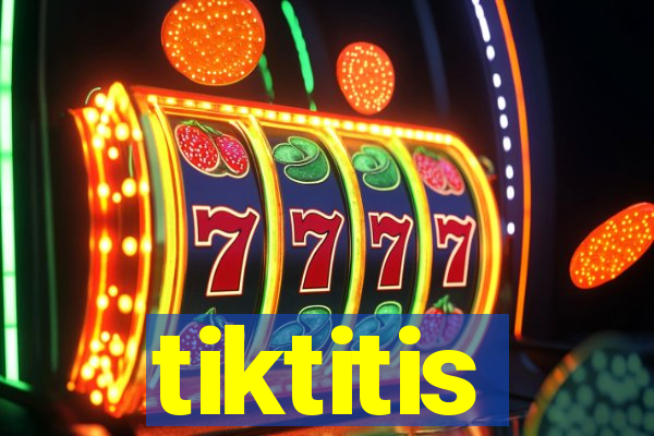 tiktitis