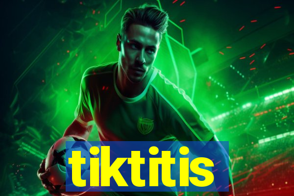 tiktitis