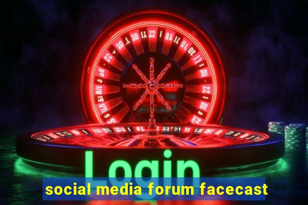 social media forum facecast