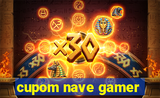 cupom nave gamer