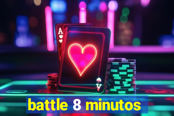 battle 8 minutos