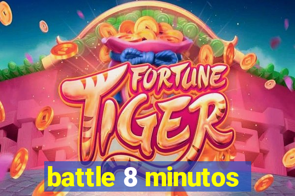 battle 8 minutos