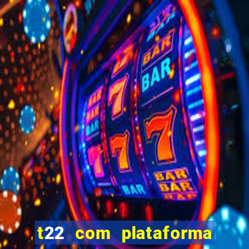 t22 com plataforma de jogos