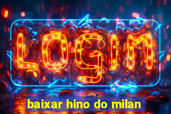 baixar hino do milan