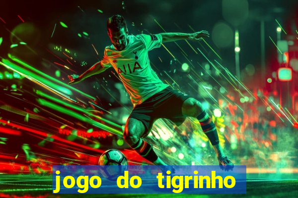 jogo do tigrinho verdade ou mentira