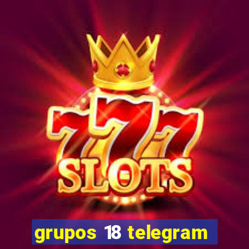 grupos 18 telegram