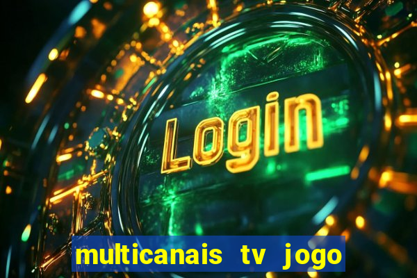 multicanais tv jogo ao vivo