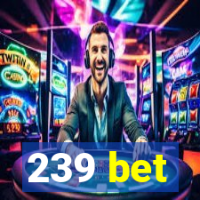 239 bet