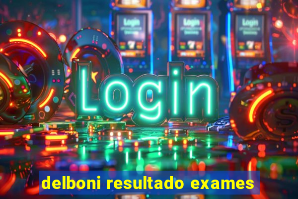 delboni resultado exames