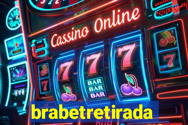 brabetretirada