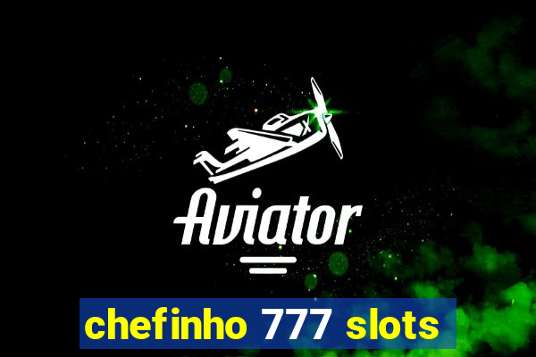 chefinho 777 slots