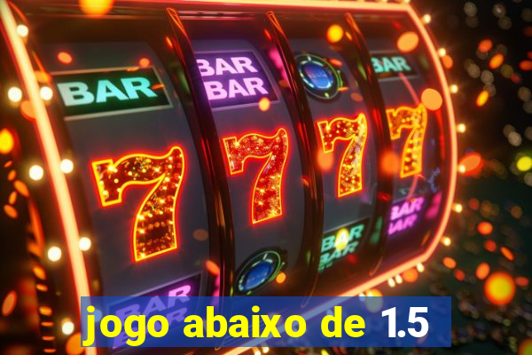 jogo abaixo de 1.5