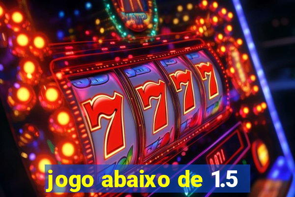 jogo abaixo de 1.5