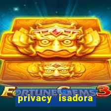 privacy isadora vale gratis