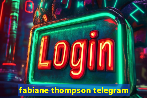 fabiane thompson telegram