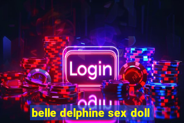 belle delphine sex doll