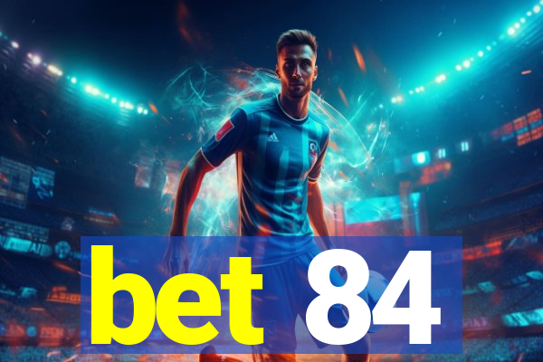 bet 84