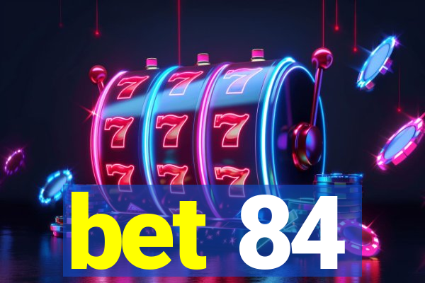 bet 84