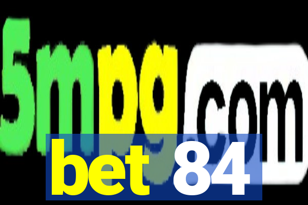 bet 84