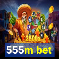 555m bet