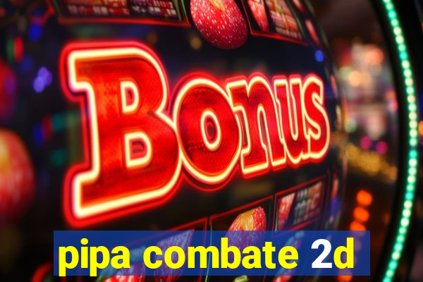 pipa combate 2d